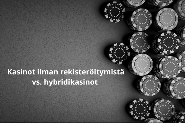 Kasinot ilman rekisteröitymistä vs. hybridikasinot